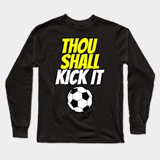 Thou Shall Kick It Soccer Long Sleeve T-Shirt